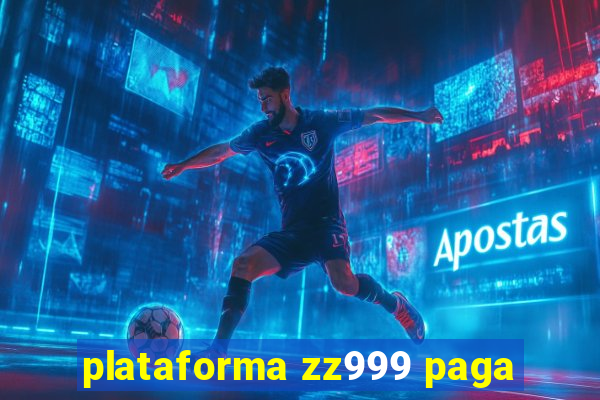 plataforma zz999 paga